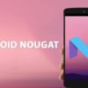 Android 7.0 Nougat Features and Review